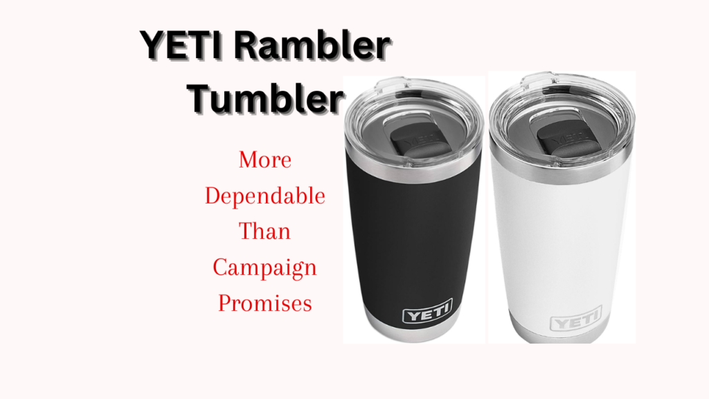 Yeti Rambler Tmbler-More Dependable Than Campaign Promises