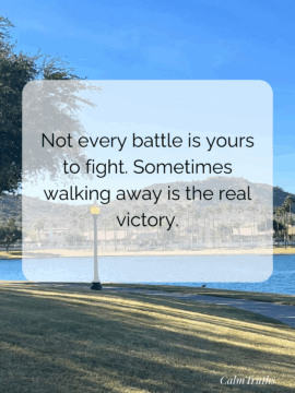 12 Timeless Truths , Not every battle is yours to fight.